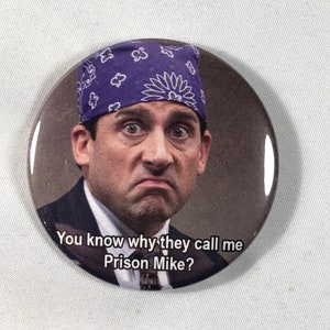 Prison Mike &quot;Do you know why they call me Prison Mike?&quot; Magnet, Pin, or Bottle Opener