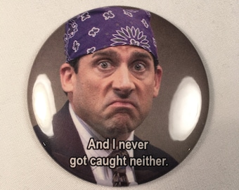Prison Mike "And I never got caught neither" Refrigerator Magnet, Pin, or Bottle Opener
