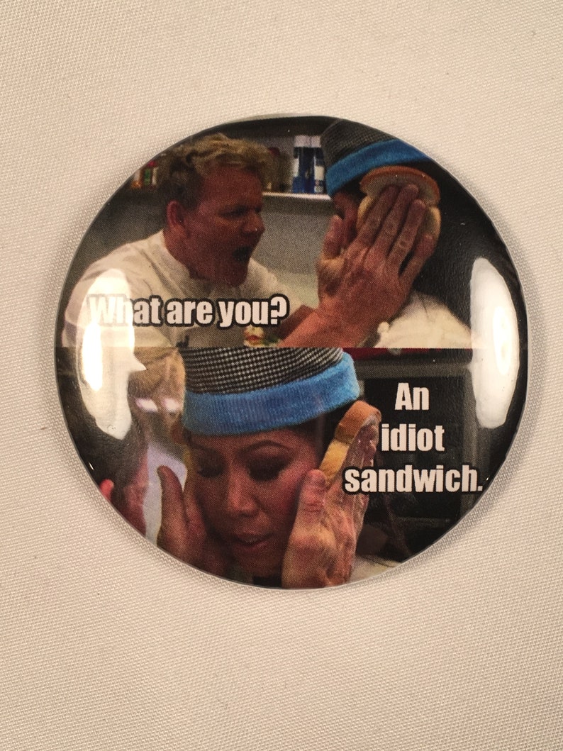 Gordon Ramsay What are you An idiot sandwich Refrigerator Magnet