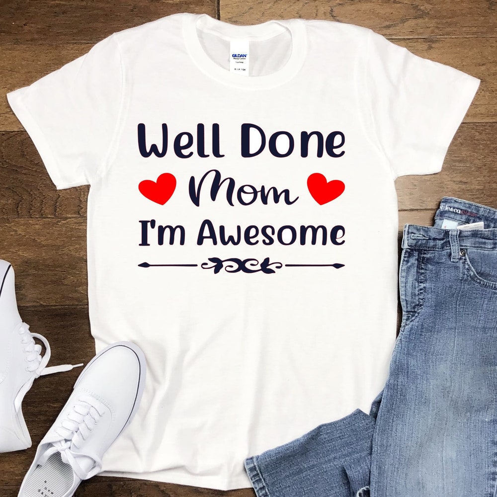 Well Done Mom, Unisex Shirts, Baseball, Comedy Shirts Funny Shirt, Im Awesome