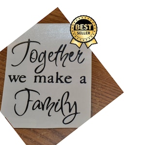 Together we are Family decal,Sticker, Vinyl,Decal,personalized decal,kitchen decals,living room decal, home decor