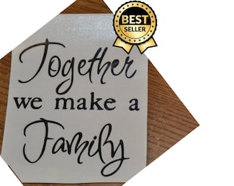 Together we are Family decal,Sticker, Vinyl,Decal,personalized decal,kitchen decals,living room decal, home decor