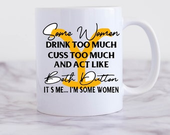Some Women Mug, Drink too much, Cuss too much, Beth Dunum, Designer cups, gift cups, Gifts Mugs, Coffee Mugs, Personalized mugs