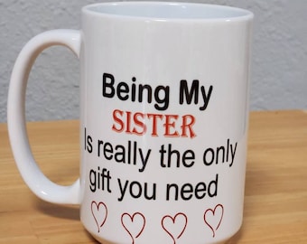 Being my Sister mug, 2023 Designer cups, gift cups, Gifts Mugs, Coffee Mugs, Personalized mugs