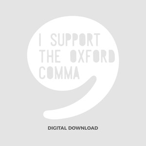 May include: White graphic design with a speech bubble and a comma. The text in the speech bubble reads "I support the Oxford comma". The text "Digital Download" is below the speech bubble.