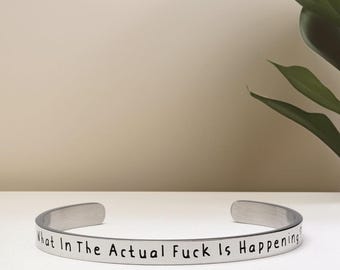 What In The Actual Fuck Is Happening? - Bangle Bracelet
