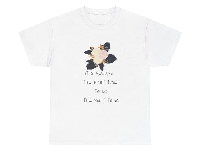 Its always the right time to do the right thing Cotton Tee t-shirt