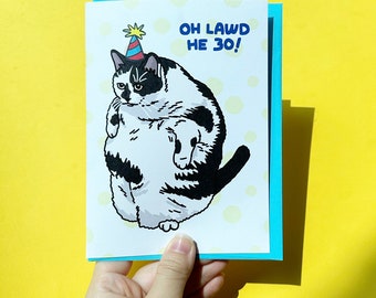 Oh Lawd He 30 fat standing chonky cat - 30th birthday card, he 30 now funny card, funny birthday card for him, birthday card for cat dad