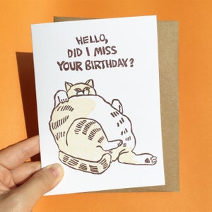 did i miss your birthday card – late birthday cat, funny fat cat birthday card, funny cat birthday, cool cat card, absolute unit, chonky cat