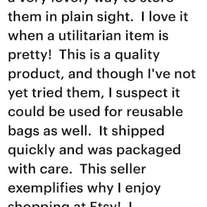 Customer review stating that they love that such a utilitarian item is so pretty. This is a quality product and they suspect it could be used for reusable bags as well. This seller exemplifies why I enjoy shopping on Etsy! I recommend this product!