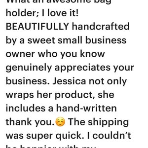 Customer review stating that it is an awesome bag saver beautifully handcrafted by a sweet small business owner who you know genuinely appreciates your business. Jessica not only wraps her product, she includes a handwritten thank you note.
