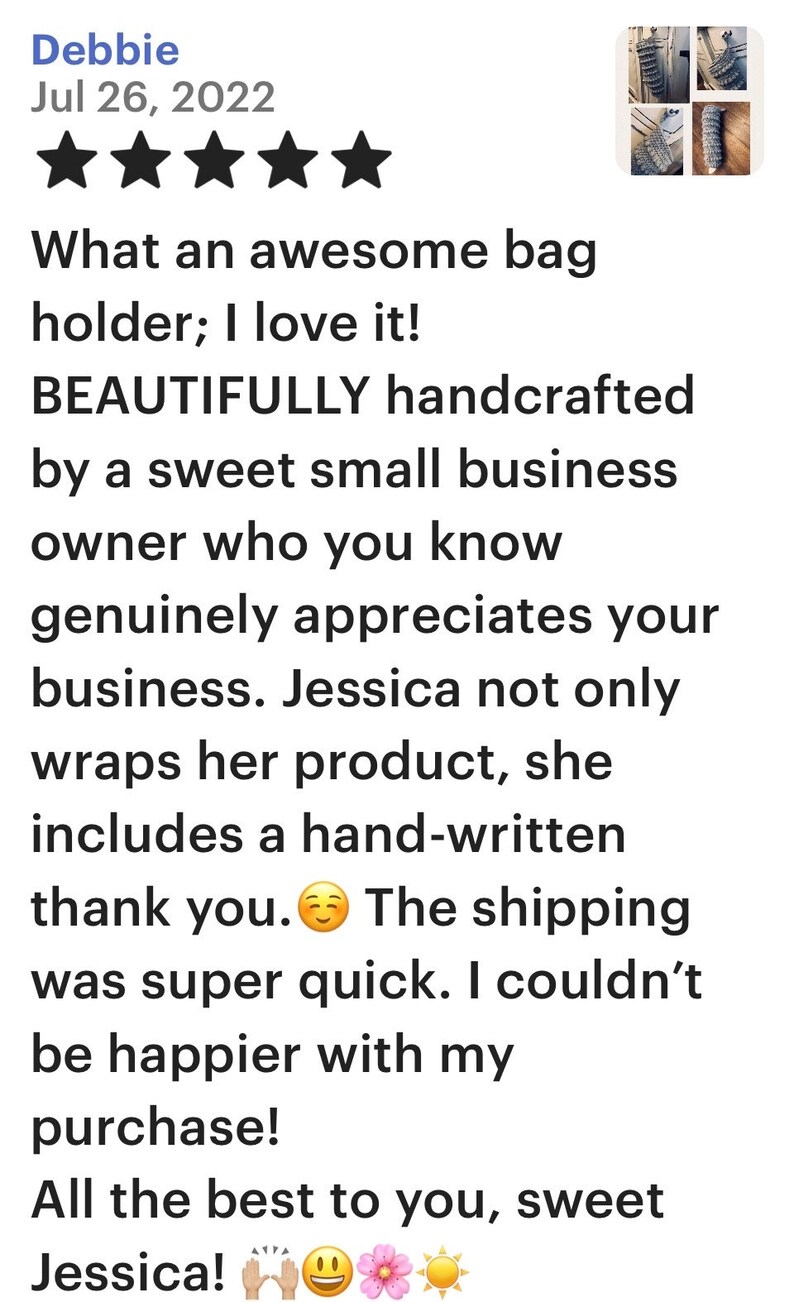 Customer review stating that it is an awesome bag saver beautifully handcrafted by a sweet small business owner who you know genuinely appreciates your business. Jessica not only wraps her product, she includes a handwritten thank you note.