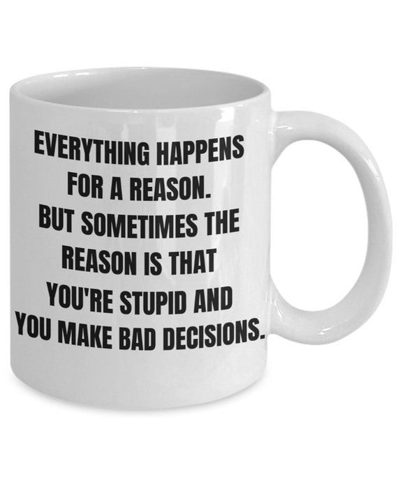 Everything Happens For A Reason But Sometimes The Reason Is Etsy