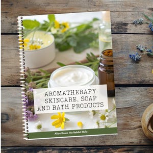Aromterapi hudvård och tvålarbetsbok | DIY badproduktrecept | Guide till naturlig skönhet | Oljor, örter och välbefinnande PDF