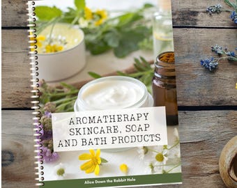 Aromatherapy Skincare and Soap Workbook | DIY Bath Product Recipes | Natural Beauty Guide | Oils, Herbs and Wellness PDF