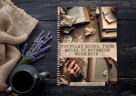 Upcycled Books: From Novel to Notebook Workbook | Printable Craft Guide | Altered Book Techniques | Bookbinding + Mixed-Media Journal Making
