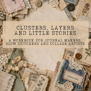 May include: A workbook titled CLUSTERS, LAYERS AND LITTLE STORIES, A WORKBOOK FOR JOURNAL MAKERS, SLOW STITCHERS AND COLLAGE ARTISTS by ALICE DOWN THE RABBIT HOLE, surrounded by a collage of vintage paper, lace, buttons, and botanical illustrations.