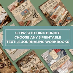 May include: A collection of textile journaling workbooks featuring titles like An Introduction to Slow Stitching, Fabric Story Scrolls, and Textile Altars and Shrines. The central text reads: Slow Stitching Bundle Choose Any 5 Printable Textile Journaling Workbooks.