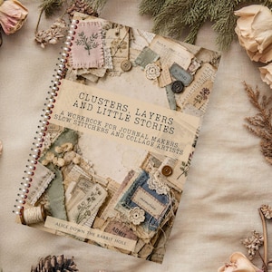 Clusters, Layers and Little Stories Workbook | Cluster Making Ideas and Techniques | Junk Journal, Slow Stitch and Mixed Media Inspiration