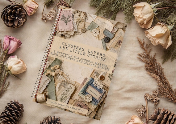Clusters, Layers and Little Stories Workbook | Cluster Making Ideas and Techniques | Junk Journal, Slow Stitch and Mixed Media Inspiration