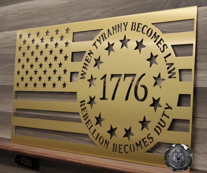 When Tyranny Becomes Law, Rebellion Becomes Duty American Flag Patriotic Metal Sign - Bad Dog Metalworks Home Decor Patriotic Gifts Man Cave Spanish Gold