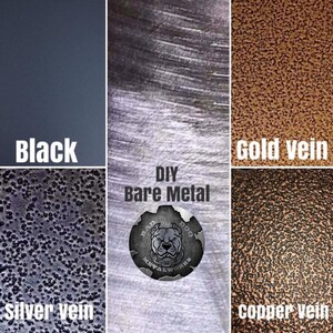 May include: A collage of six metal finishes: black, bare metal, silver vein, copper vein, and gold vein. The image includes the text "DIY Bare Metal" and a logo for "Bad Dog Metalworks".