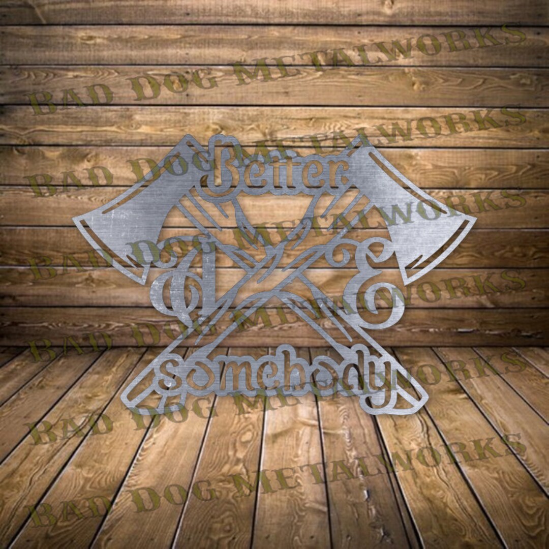 Better Axe Somebody Dxf and Svg Bad Dog Metalworks Digital Download