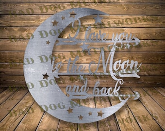 I Love You to the Moon and Back Dxf/Svg - Bad Dog Metalworks Digital Download Laser CNC Plasma Waterjet - Love You to the Moon and Back Svg