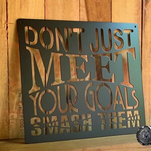 Don’t Just Meet Your Goals Smash Them Metal Sign - Bad Dog Metalworks Home Decor - Motivational Quotes - Entrepreneur Gifts - Office Decor