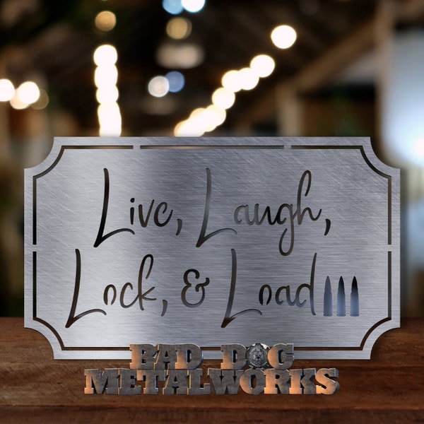 Live, Laugh, Lock & Load - Bad Dog Metalworks Home Decor - Man Cave Decor - Gifts for Him - Home Security - We Don't Call 911 - Funny Signs