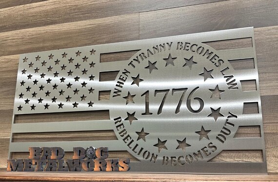 When Tyranny Becomes Law, Rebellion Becomes Duty American Flag Patriotic Metal Sign - Bad Dog Metalworks Home Decor Patriotic Gifts Man Cave