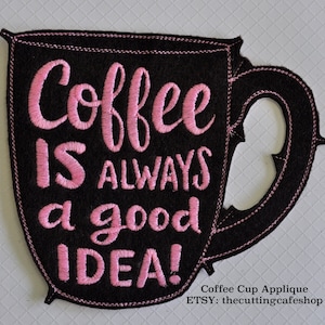 Coffee Cup is always a good IDEA embroidered felt patch - iron on- sewon - coffee patches, coffee cup embroidery - coffee embroidery designs