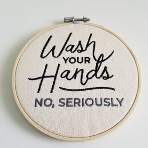 Wash your Hands no Seriously Embroidered Wall Art - Embroidery Pictures - bathroom decor - Hoop Embroidery Art - housewarming gift - hoops