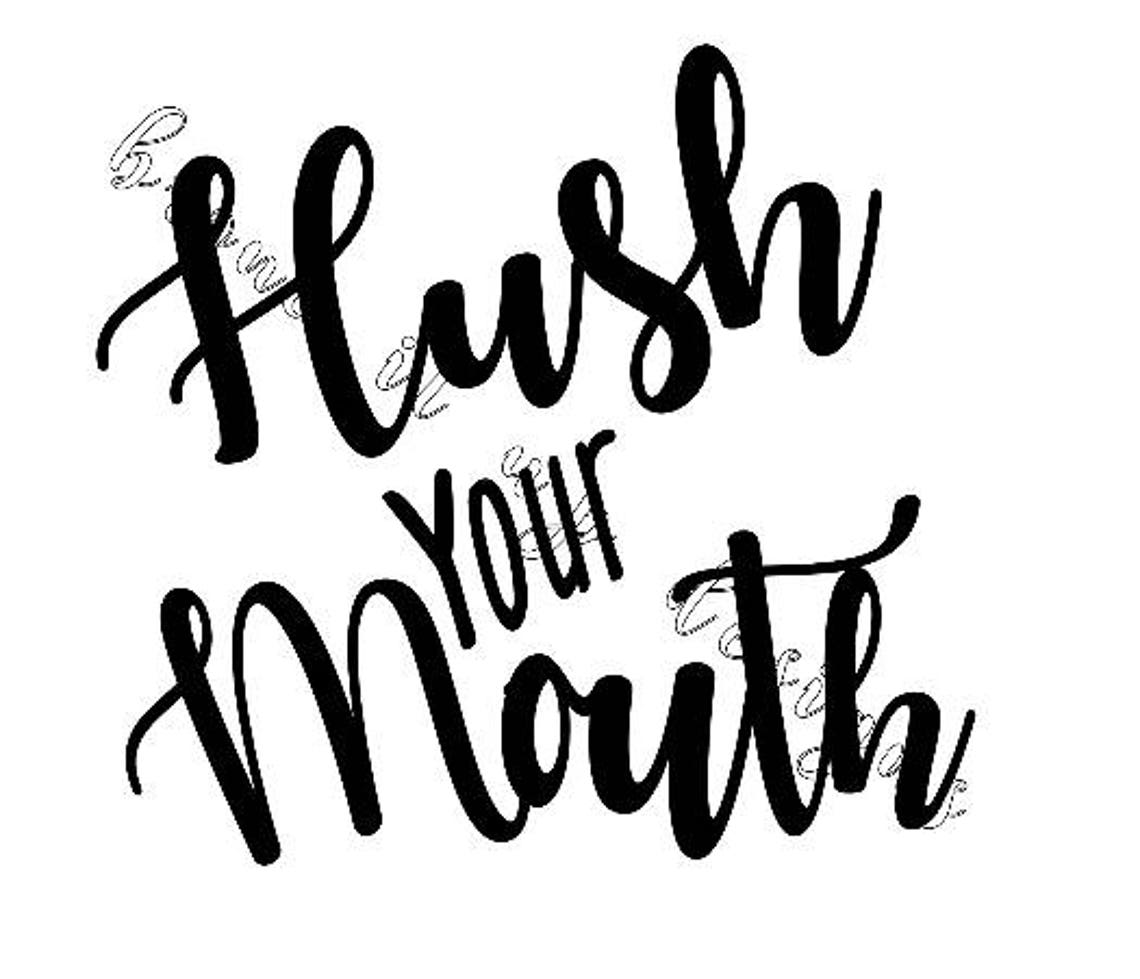 Hush Your Mouth Cut File Cute Southern Saying Etsy