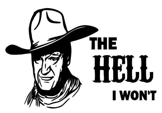 John Wayne Quote Svg Cut File The Hell I Won T Etsy