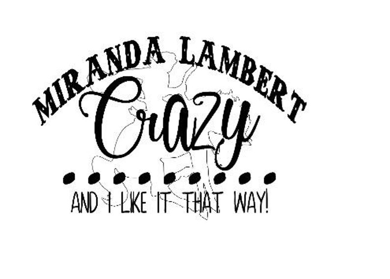 Puede incluir: Dise&ntilde;o gr&aacute;fico de texto en blanco y negro con las palabras "Miranda Lambert Crazy... and I like it that way!"
