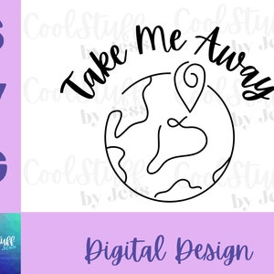 Take Me Away SVG file for Cricut, Silhouette, Glowforge, cutters digital file, Travel, Vacation, make shirts, cards, sublimation etc