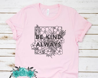 Be Kind Always floral Shirt, Kindness tee, Autism Awareness shirt,  School Kindness Shirts, Matching Kind tees, Ginabeana