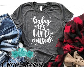 Christmas Shirt Baby it's cold outside Shirt Winter Tee Holiday Festive Shirt Ginabeana Gifts for Her