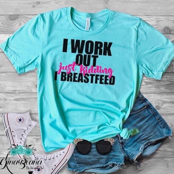 I Work Out Just Kidding I Breastfeed Shirt Breastfeeding Tee - Etsy