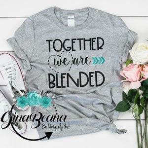 Together we are blended, Foster Mom Child gift, Adoption shirt, stepchildren step parent gifts, Matching new Blended Family shirts,ginabeana
