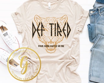 Def Tired Tiger Shirt, funny shirts, gifts for her, Caffeine shirts, Mother's Day Gifts,  Gifts for new Moms, Tired Moms Shirt, ginabeana