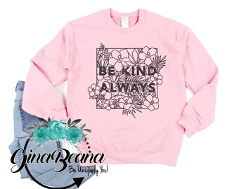 Be Kind Always floral Shirt, Kindness Sweatshirt, Autism Awareness shirt,  School Kindness Shirts, Matching Kind tees, Ginabeana