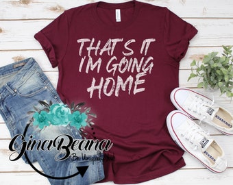 C’est tout je vais chemise maison, cadeaux drôles, rebelle Tees, drôle cadeaux ami (e), GinaBeana