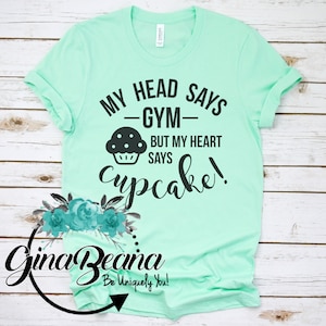 My head says gym but my heart says cupcake shirt, Workout tee, dieting, funny weightloss, gym adventures, GinaBeana