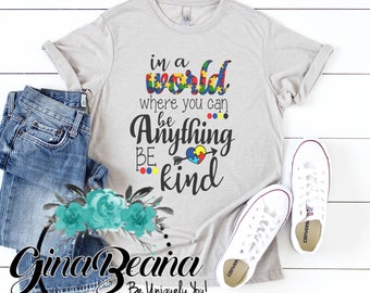 In a world where you can be anything be kind shirt, kindness,Autism awareness shirt, autism Gifts,Autism Walk,School autism shirt, GinaBeana