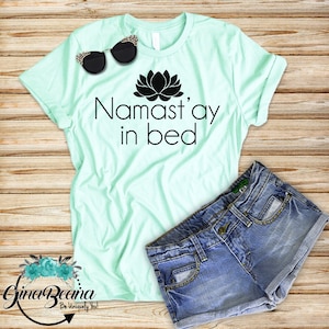 Namast&#39;ay in bed shirt, lazy tee, na Im gunna stay in bed