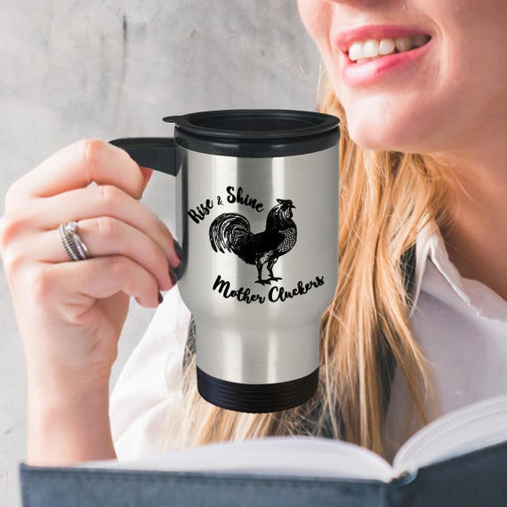 Funny Travel Mug Rise And Shine Mother Cluckers Funny Coffee Etsy