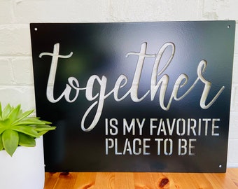 Together is My Favorite Place to Be Metal Sign
