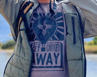 Let's Get Carried Away T-shirt, Soft Premium Breathable Modern Fit Shirt, Albuquerque New Mexico Hot Air Balloon Fiesta, Vintage Look Design